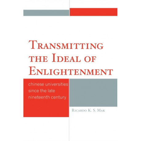 Transmitting the Ideal of Enlightenment: Chinese Universities Since the Late Nineteenth Century