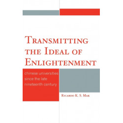 Transmitting the Ideal of Enlightenment: Chinese Universities Since the Late Nineteenth Century