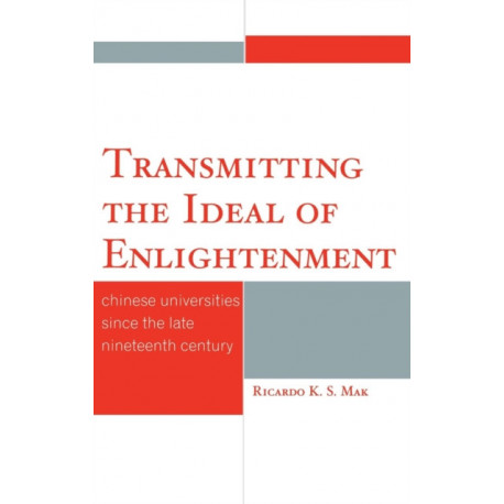 Transmitting the Ideal of Enlightenment: Chinese Universities Since the Late Nineteenth Century