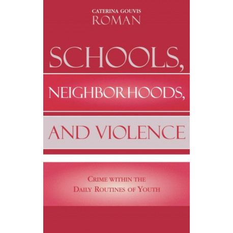 Schools, Neighborhoods, and Violence: Crime Within the Daily Routines of Youth