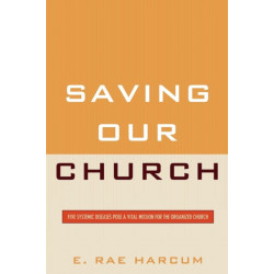 Saving Our Church: Five Systemic Diseases Pose a Vital Mission for the Organized Church