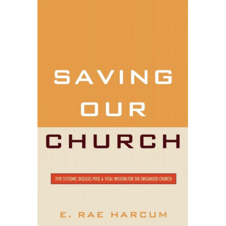 Saving Our Church: Five Systemic Diseases Pose a Vital Mission for the Organized Church