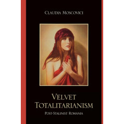 Velvet Totalitarianism: Post-Stalinist Romania