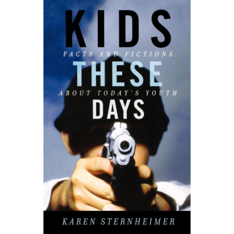 Kids These Days: Facts and Fictions About Today's Youth