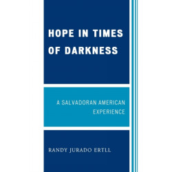 Hope in Times of Darkness: A Salvadoran American Experience