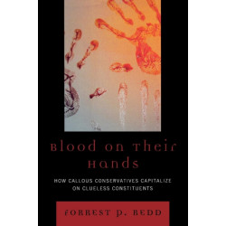 Blood on Their Hands: How Callous Conservatives Capitalize on Clueless Constituents