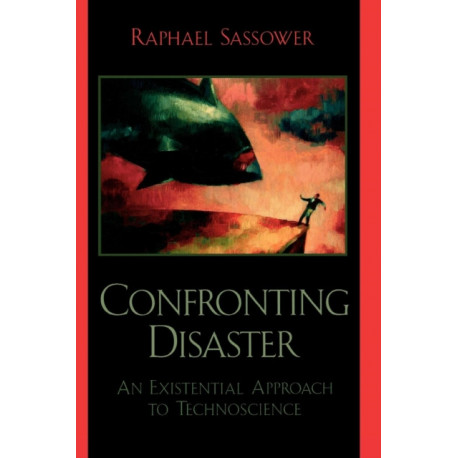 Confronting Disaster: An Existential Approach to Technoscience