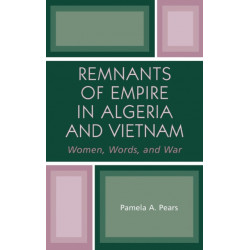 Remnants of Empire in Algeria and Vietnam: Women, Words, and War
