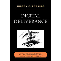 Digital Deliverance: Dragging Rural America, Kicking and Screaming, Into the Information Economy