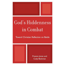 God's Hiddenness in Combat: Toward Christian Reflection on Battle