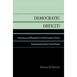 Democratic Deficit?: Institutions and Regulation in the European Union, Switzerland, and the United States