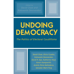 Undoing Democracy: The Politics of Electoral Caudillismo