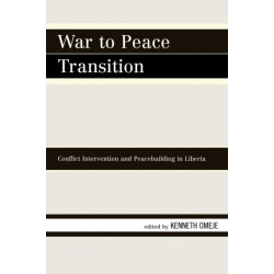 War to Peace Transition: Conflict Intervention and Peacebuilding in Liberia