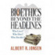 Bioethics Beyond the Headlines: Who Lives? Who Dies? Who Decides?