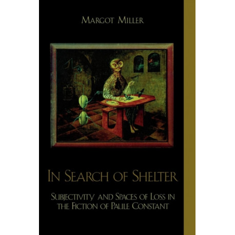 In Search of Shelter: Subjectivity and Spaces of Loss in the Fiction of Paule Constant