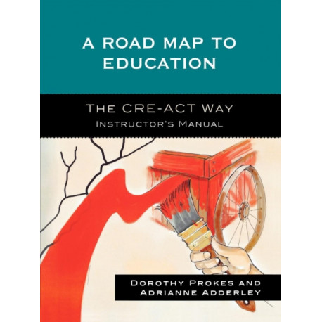A Roadmap to Education: The CRE-ACT Way Instructor's Manual