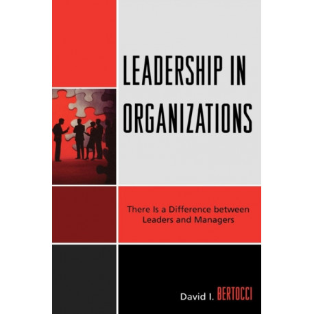 Leadership in Organizations: There is a Difference Between Leaders and Managers