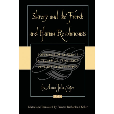 Slavery and the French and Haitian Revolutionists: L'attitude de la France a l'egard de l'esclavage pendant la revolution