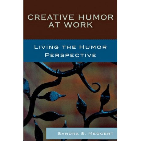 Creative Humor at Work: Living the Humor Perspective
