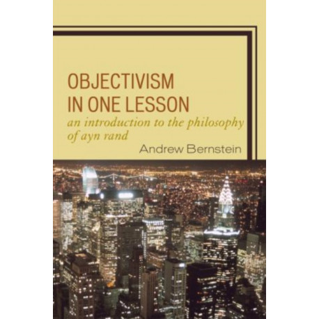 Objectivism in One Lesson: An Introduction to the Philosophy of Ayn Rand