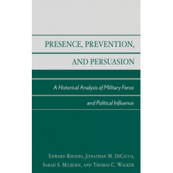 Presence, Prevention, and Persuasion: A Historical Analysis of Military Force and Political Influence