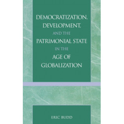 Democratization, Development, and the Patrimonial State in the Age of Globalization