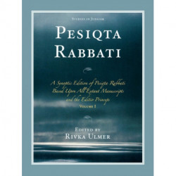 Pesiqta Rabbati: A Synoptic Edition of Pesiqta Rabbati Based upon All Extant Manuscripts and the Editio Princeps, Volume 1