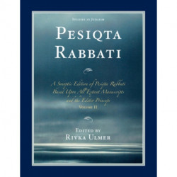 Pesiqta Rabbati: A Synoptic Edition of Pesiqta Rabbati Based upon All Extant Manuscripts and the Editio Princeps, Volume 2