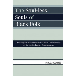 The Soul-less Souls of Black Folk: A Sociological Reconsideration of Black Consciousness as Du Boisian Double Consciousness