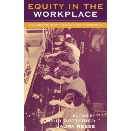 Equity in the Workplace: Gendering Workplace Policy Analysis