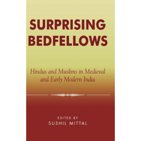 Surprising Bedfellows: Hindus and Muslims in Medieval and Early Modern India