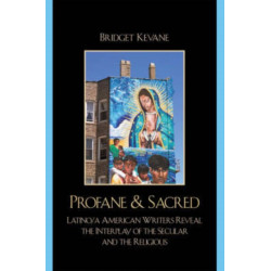 Profane & Sacred: Latino/a American Writers Reveal the Interplay of the Secular and the Religious
