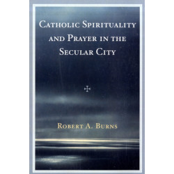 Catholic Spirituality and Prayer in the Secular City