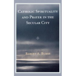 Catholic Spirituality and Prayer in the Secular City