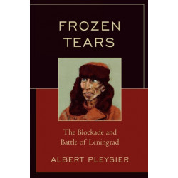Frozen Tears: The Blockade and Battle of Leningrad