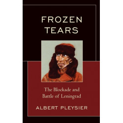 Frozen Tears: The Blockade and Battle of Leningrad