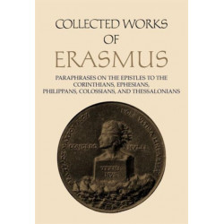 Collected Works of Erasmus: Paraphrases on the Epistles to the Corinthians, Ephesians, Philippans, Colossians, and Thessalonians, Volume 43