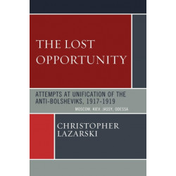 The Lost Opportunity: Attempts at Unification of the Anti-Bolsheviks:1917-1919