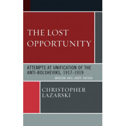 The Lost Opportunity: Attempts at Unification of the Anti-Bolsheviks:1917-1919
