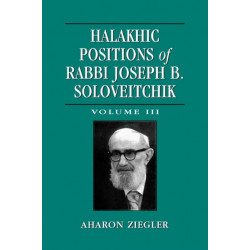 Halakhic Positions of Rabbi Joseph B. Soloveitchik: Volume 3