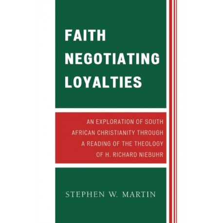 Faith Negotiating Loyalties: An Exploration of South African Christianity through a Reading of the Theology of H. Richard Niebuhr
