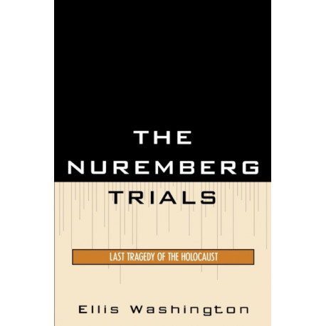 The Nuremberg Trials: Last Tragedy of the Holocaust