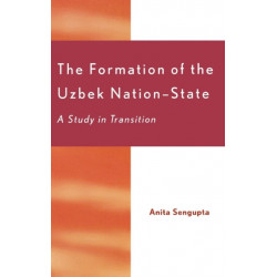 The Formation of the Uzbek Nation-State: A Study in Transition