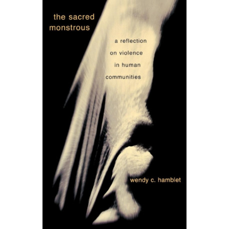 The Sacred Monstrous: A Reflection on Violence in Human Communities