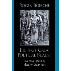 The First Great Political Realist: Kautilya and His Arthashastra