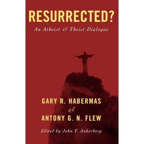 Resurrected?: An Atheist and Theist Dialogue