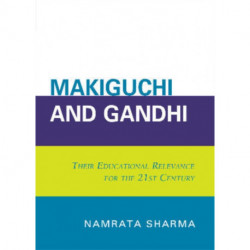 Makiguchi and Gandhi: Their Education Relevance for the 21st Century