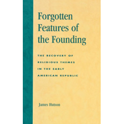 Forgotten Features of the Founding: The Recovery of Religious Themes in the Early American Republic