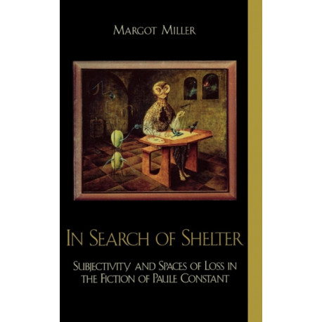 In Search of Shelter: Subjectivity and Spaces of Loss in the Fiction of Paule Constant