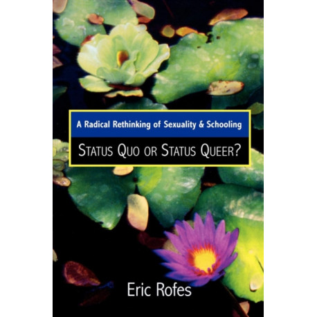 A Radical Rethinking of Sexuality and Schooling: Status Quo or Status Queer?